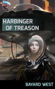 Book cover, Harbinger of Treason. Author Bayard West. Woman in spacesuit with helmet stands beneath the prototype warship, Harbinger, which itself is parked in a military launch bay on Earth, 200 story skyscrapers in the background, orange setting sun, and a Lackland Airforce Base neon sign on the control tower. Artwork by Lazar Kacarevic.